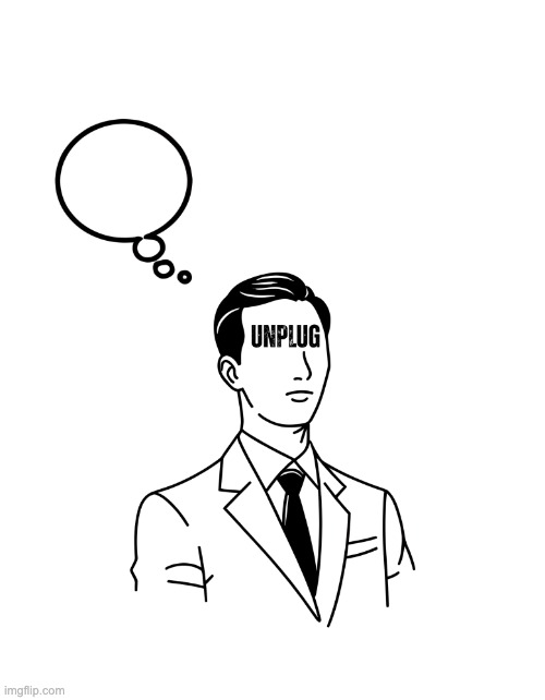 Unplug | image tagged in unplug | made w/ Imgflip meme maker