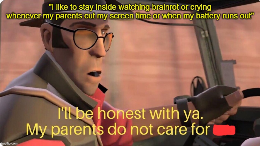 TF2 Sniper | "I like to stay inside watching brainrot or crying whenever my parents cut my screen time or when my battery runs out" | image tagged in tf2 sniper,ipad,ipad kids | made w/ Imgflip meme maker