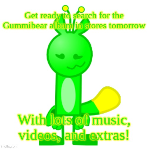 Jell-O the Jello Gnarpy | Get ready to search for the Gummibear album in stores tomorrow; With lots of music, videos, and extras! | image tagged in jell-o the jello gnarpy | made w/ Imgflip meme maker