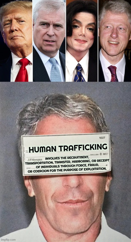HUMAN TRAFFICKING | INVOLVES THE RECRUITMENT, TRANSPORTATION, TRANSFER, HARBORING, OR RECEIPT OF INDIVIDUALS THROUGH FORCE, FRAUD, OR COERCION FOR THE PURPOSE OF EXPLOITATION. HUMAN TRAFFICKING | image tagged in human trafficking,sexual assault,sexual predator,trump,jeffrey epstein,child abuse | made w/ Imgflip meme maker