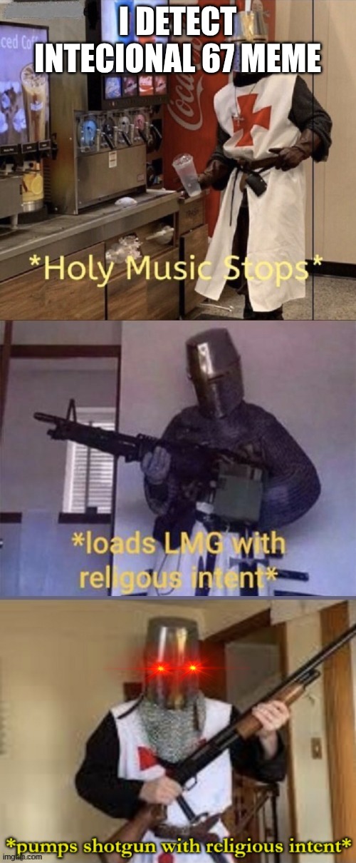 Crusader levels | I DETECT INTECIONAL 67 MEME | image tagged in crusader levels | made w/ Imgflip meme maker