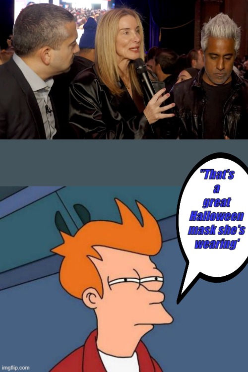 "That's a great Halloween mask she's wearing' | image tagged in memes,futurama fry | made w/ Imgflip meme maker