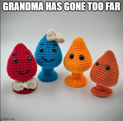 Knit One for Me Grammy | GRANDMA HAS GONE TOO FAR | image tagged in adult humor | made w/ Imgflip meme maker