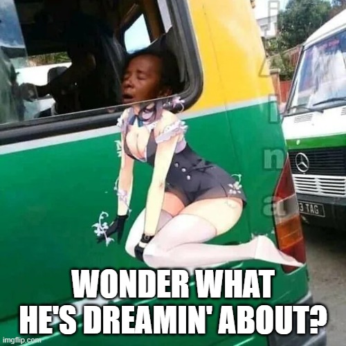 Dreamin' | WONDER WHAT HE'S DREAMIN' ABOUT? | image tagged in sex jokes | made w/ Imgflip meme maker