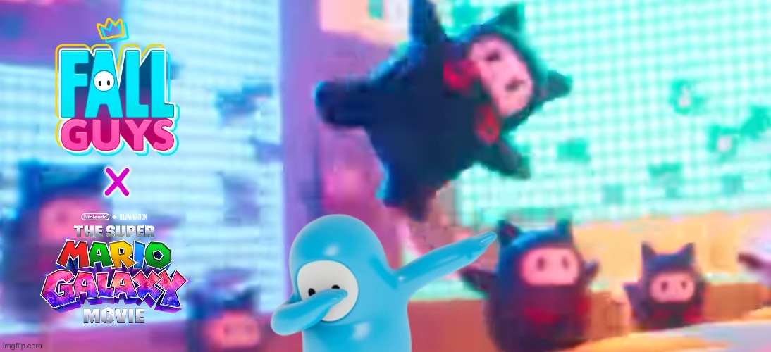 mario galaxy movie meme | X | image tagged in memes,super mario bros,fall guys,videogames,movies,funny memes | made w/ Imgflip meme maker