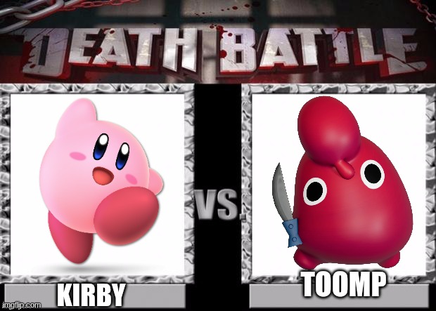 Kirby Vs Toomp | TOOMP; KIRBY | image tagged in death battle template,kirby,smg4,toomp | made w/ Imgflip meme maker