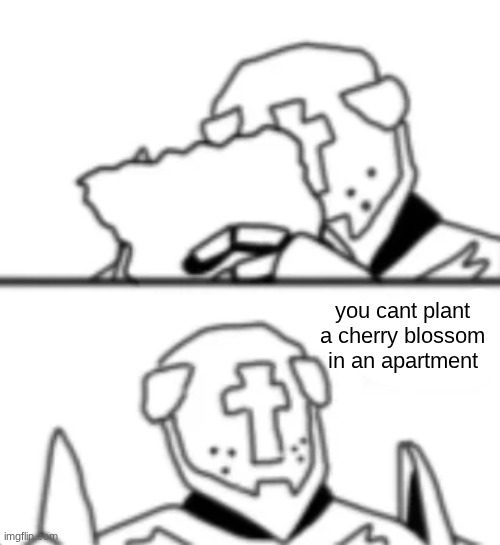 this is heresy | you cant plant a cherry blossom in an apartment | image tagged in this is heresy | made w/ Imgflip meme maker