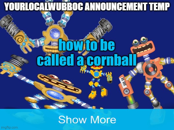 YourLocalWubboc Announcement Temp | how to be called a cornball | image tagged in yourlocalwubboc announcement temp | made w/ Imgflip meme maker