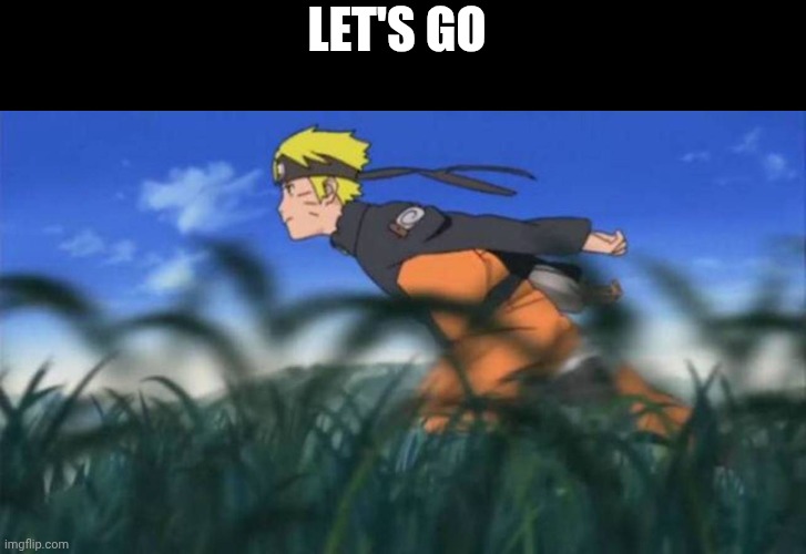 naruto run area 51 | LET'S GO | image tagged in naruto run area 51 | made w/ Imgflip meme maker