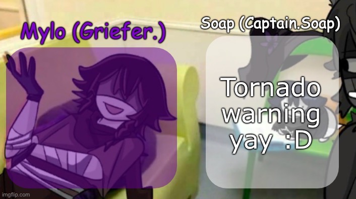 I love the Midwest | Tornado warning yay :D | image tagged in soap's and mylo's forsaken temp | made w/ Imgflip meme maker