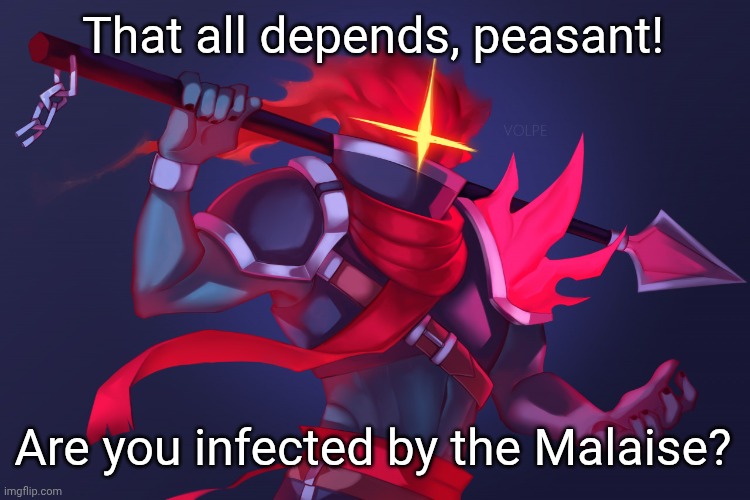 Dead Cells | That all depends, peasant! Are you infected by the Malaise? | image tagged in dead cells | made w/ Imgflip meme maker