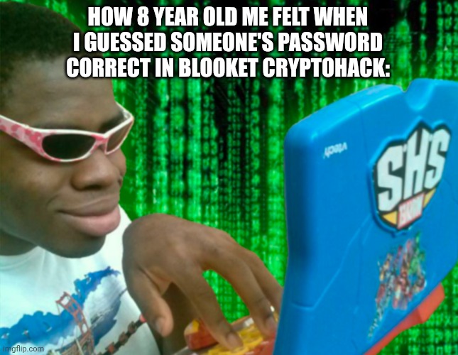 idk if blooket was a thing in 2017-2018 so whatever | HOW 8 YEAR OLD ME FELT WHEN I GUESSED SOMEONE'S PASSWORD CORRECT IN BLOOKET CRYPTOHACK: | image tagged in guy typing,blooket,class | made w/ Imgflip meme maker