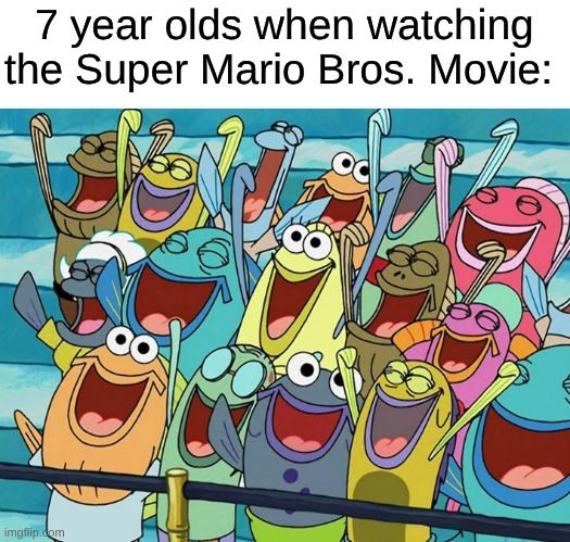 Not Interested In Watching The Sequel | 7 year olds when watching the Super Mario Bros. Movie: | image tagged in memes,nintendo,super mario,super mario bros,sml,childhood | made w/ Imgflip meme maker