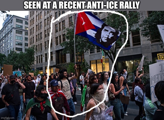 Ice | SEEN AT A RECENT ANTI-ICE RALLY | image tagged in ice,communist,new york city,democratic party,memes,che guevara | made w/ Imgflip meme maker