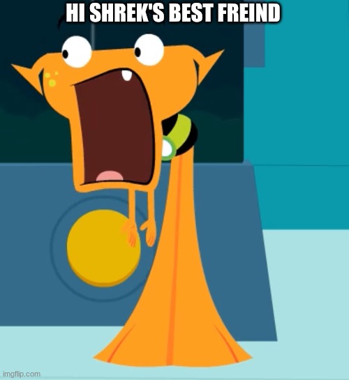 Shrek | HI SHREK'S BEST FREIND | image tagged in jaw drops,i-ready,shrek | made w/ Imgflip meme maker