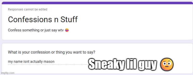 Sneaky lil guy 🤨 | made w/ Imgflip meme maker