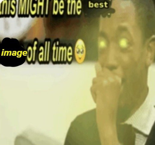 image tagged in this might be the best image of all time | made w/ Imgflip meme maker