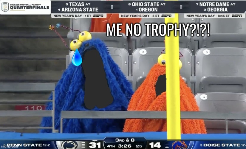Boise State football meme | ME NO TROPHY?!?! | image tagged in memes,college football,football,boise state,nfl memes,funny memes | made w/ Imgflip meme maker