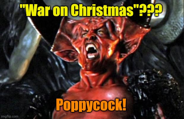 Legend devil | "War on Christmas"??? Poppycock! | image tagged in legend devil | made w/ Imgflip meme maker