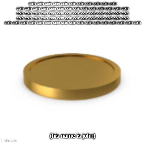 its him | coin coin coin coin coin coin coin coin coin coin coin coin coin coin coin coin coin coin coin coin coin coin coin coin coin coin coin coin coin coin coin coin coin coin coin coin coin coin coin coin coin coin coin coin coin coin coin coin coin coin coin coin coin coin coin coin coin coin coin coin coin coin coin coin coin coin coin coin coin coin; (his name is john) | image tagged in his name is john | made w/ Imgflip meme maker