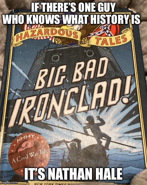 Si | IF THERE’S ONE GUY WHO KNOWS WHAT HISTORY IS; IT’S NATHAN HALE | made w/ Imgflip meme maker