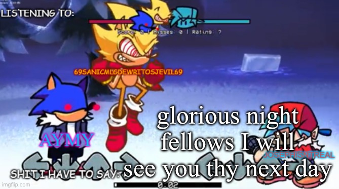 69sanic, aymy and joseph shared temp | glorious night fellows I will see you thy next day | image tagged in 69sanic aymy and joseph shared temp | made w/ Imgflip meme maker