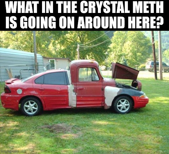 What In The Crystal Meth Is Going On Around Here? | WHAT IN THE CRYSTAL METH
IS GOING ON AROUND HERE? | image tagged in chrisjoines1 | made w/ Imgflip meme maker