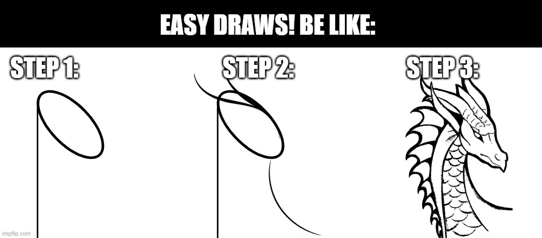 This took me way to long... | EASY DRAWS! BE LIKE:; STEP 1:                                STEP 2:                         STEP 3: | image tagged in hoi | made w/ Imgflip meme maker