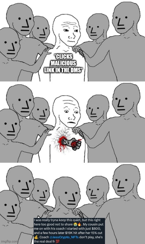 Crypto scam on X | *CLICKS MALICIOUS LINK IN THE DMS* | image tagged in npc wojak conversion,x,twitter,crypto,nft | made w/ Imgflip meme maker