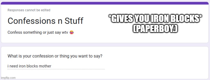 *GIVES YOU IRON BLOCKS*
(PAPERBOY.) | made w/ Imgflip meme maker