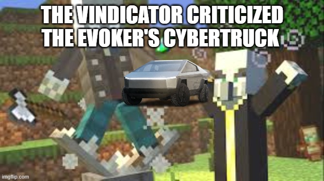 Evoker Attacking Vindicator With His Fangs | THE VINDICATOR CRITICIZED THE EVOKER'S CYBERTRUCK | image tagged in evoker attacking vindicator with his fangs | made w/ Imgflip meme maker