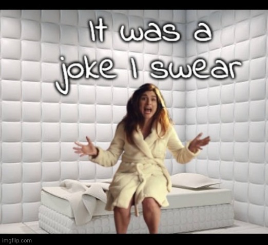 Next time bottle it up, sweetie xx | image tagged in memez,sectioned,psych ward | made w/ Imgflip meme maker