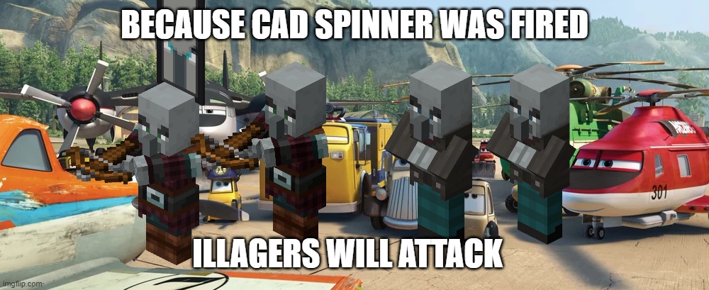 Garbage | BECAUSE CAD SPINNER WAS FIRED; ILLAGERS WILL ATTACK | image tagged in garbage | made w/ Imgflip meme maker