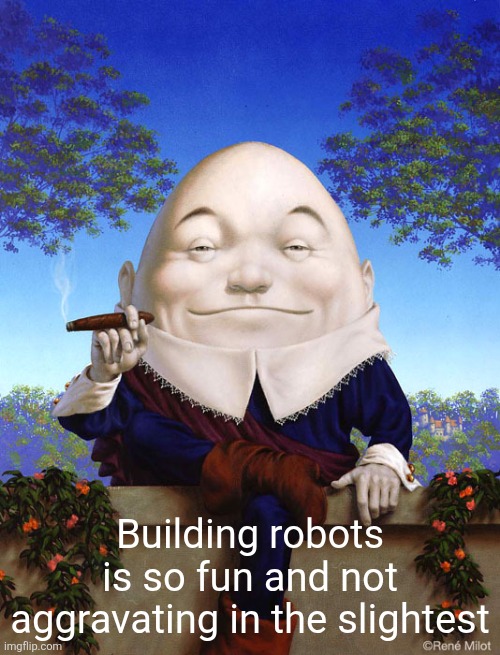 Smokey Yolkey | Building robots is so fun and not aggravating in the slightest | image tagged in smokey yolkey | made w/ Imgflip meme maker
