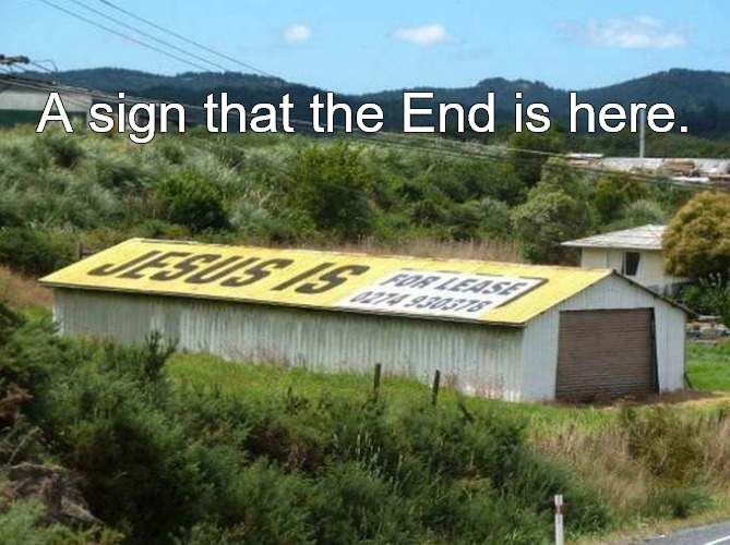 A Perfect Truth | A sign that the End is here. | image tagged in memes,fun,jesus,end times,lease rent | made w/ Imgflip meme maker