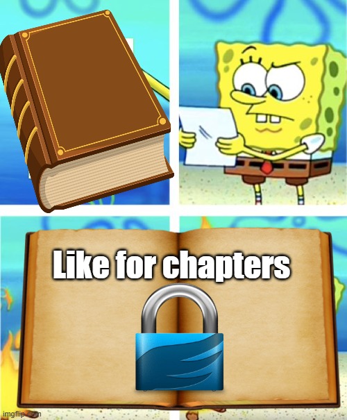 My book like for chapters | Like for chapters | image tagged in spongebob meme | made w/ Imgflip meme maker