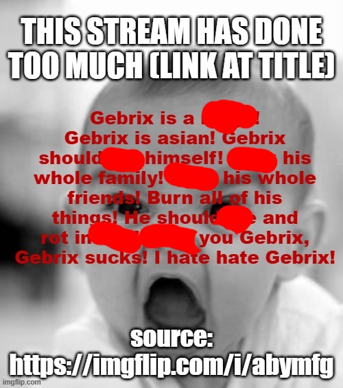 https://imgflip.com/m/STOP_THE_SKIBIDI_WAR either report or raid it | THIS STREAM HAS DONE TOO MUCH (LINK AT TITLE); source: https://imgflip.com/i/abymfg | made w/ Imgflip meme maker