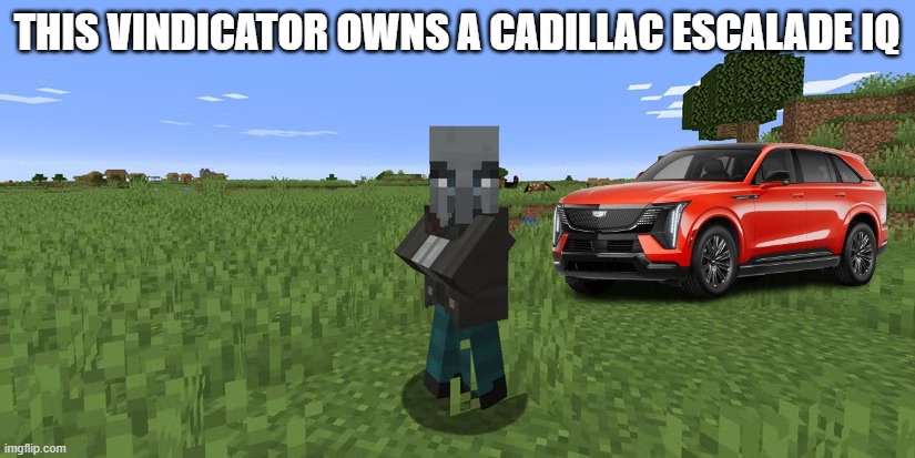 Vindicator | THIS VINDICATOR OWNS A CADILLAC ESCALADE IQ | image tagged in vindicator | made w/ Imgflip meme maker