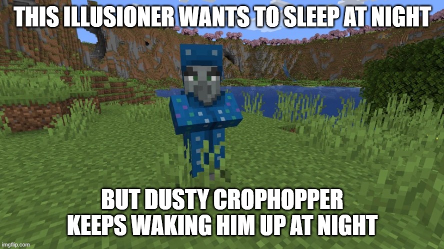 Illusioner | THIS ILLUSIONER WANTS TO SLEEP AT NIGHT; BUT DUSTY CROPHOPPER KEEPS WAKING HIM UP AT NIGHT | image tagged in illusioner | made w/ Imgflip meme maker