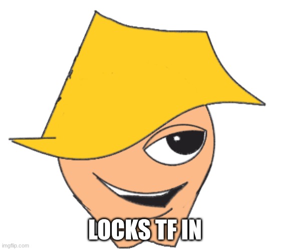 handsome max | LOCKS TF IN | image tagged in handsome max | made w/ Imgflip meme maker