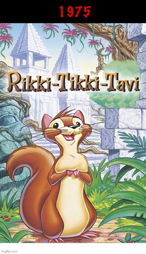 The classic tale of a brave mongoose battling vicious cobras… | 1975 | image tagged in cartoons,rikki tikki tavi,mongoose,cobras,snake killer,fearless | made w/ Imgflip meme maker