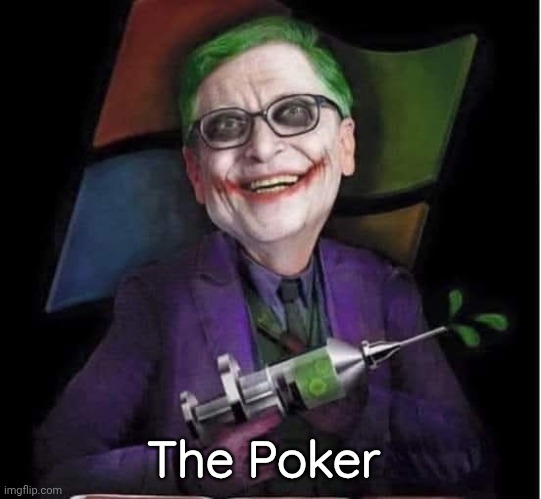 OMG it's the Poker! | The Poker | image tagged in bill gates,anti-vaxx | made w/ Imgflip meme maker