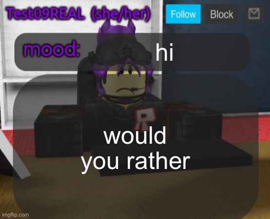 Test09 Jane Doe temp v2 | hi; would you rather | image tagged in test09 jane doe temp v2 | made w/ Imgflip meme maker