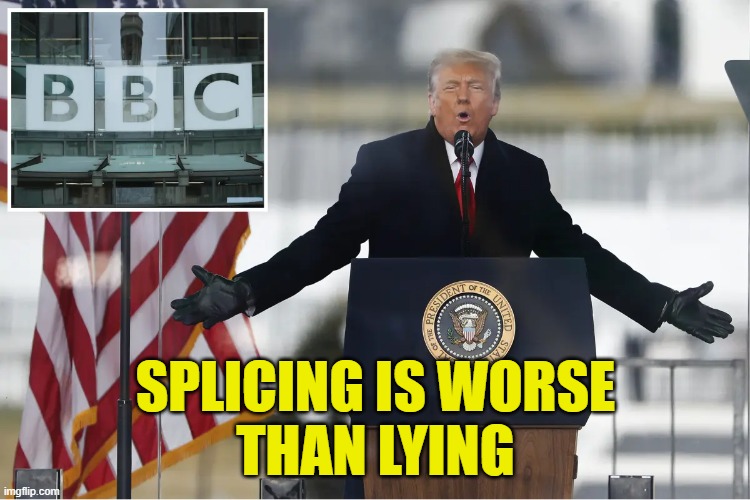 BBC has got TDS bad | SPLICING IS WORSE
THAN LYING | image tagged in tds | made w/ Imgflip meme maker