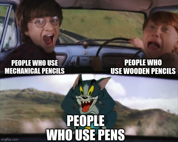 Tom chasing Harry and Ron Weasly | PEOPLE WHO USE WOODEN PENCILS; PEOPLE WHO USE MECHANICAL PENCILS; PEOPLE WHO USE PENS | image tagged in tom chasing harry and ron weasly | made w/ Imgflip meme maker