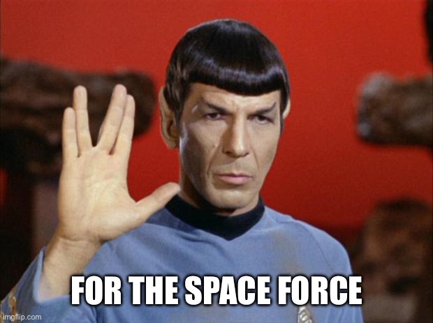 spock salute | FOR THE SPACE FORCE | image tagged in spock salute | made w/ Imgflip meme maker
