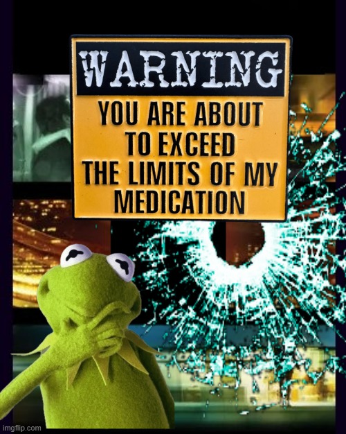 kermit patience | image tagged in kermit the frog,kermit triggered | made w/ Imgflip meme maker