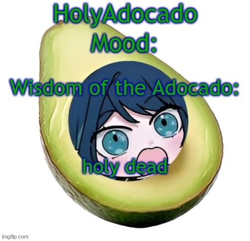 Holy Adocado! | holy dead | image tagged in holy adocado | made w/ Imgflip meme maker