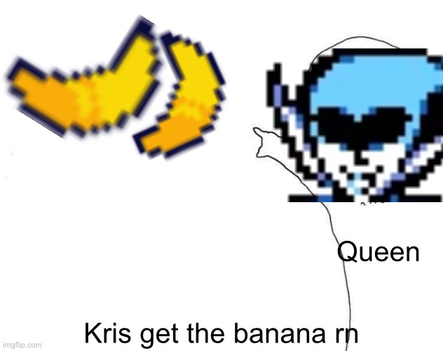 I just updated it(yes its me who made the meme "making a deltarune meme a meme") | Queen; Kris get the banana rn | image tagged in two soyjacks pointing,deltarune,kris | made w/ Imgflip meme maker