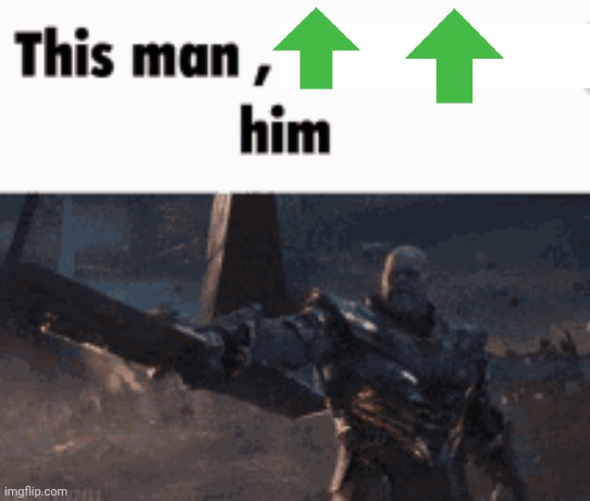 This man, _____ him | image tagged in this man _____ him | made w/ Imgflip meme maker